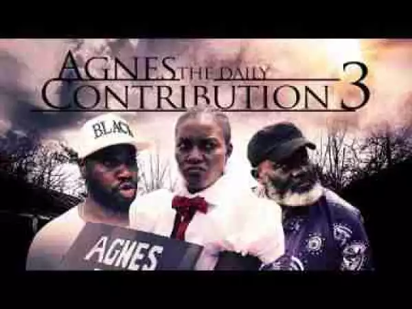 Video: Agnes Daily Contribution [Part 3] - Latest 2017 Nigerian Nollywood Drama Movie English Full HD
